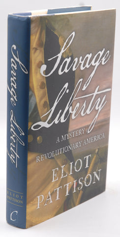 Savage Liberty: A Mystery of Revolutionary America, by Pattison, Eliot  First Edition