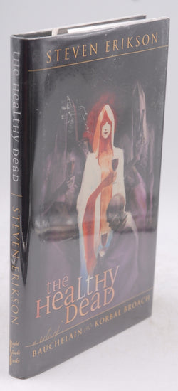 The Healthy Dead: A Tale of Bauchelain and Korbal Broach: The Tales of Bauchelain and Korbal Broach, Book Two, by Erikson, Steven Signed First Edition