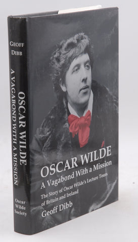 Oscar Wilde - a Vagabond with a Mission: The Story of Oscar Wilde's Lecture Tours of Britain and Ireland, by Dibb, Geoff  