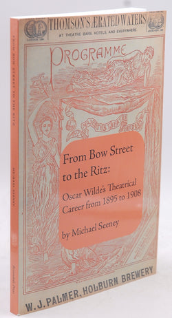 From Bow Street to the Ritz: Oscar Wilde's Theatrical Career from 1895-1908, by Seeney, Michael  
