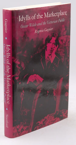 Idylls of the Marketplace: Oscar Wilde and the Victorian Public, by Gagnier, Regenia A.  