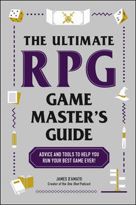 The Ultimate RPG Game Master's Guide: Advice and Tools to Help You Run Your Best Game Ever! by James D'Amato